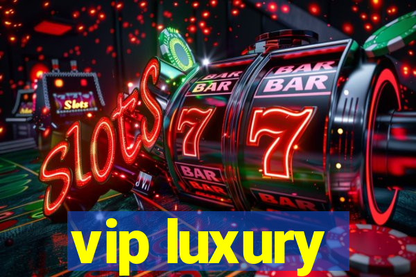 vip luxury